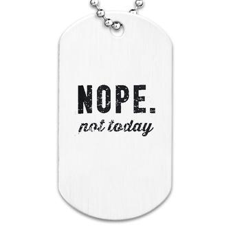 Nope Not Today Dog Tag | Mazezy