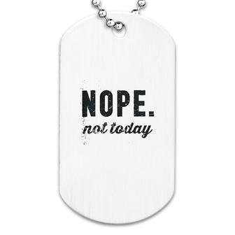 Nope Not Today Dog Tag | Mazezy