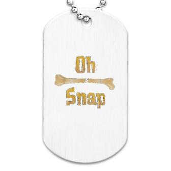 Oh Snap Broken Leg Pun Dog Tag | Mazezy