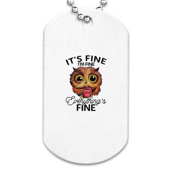 Owl Im Fine And Everything's Fine Dog Tag | Mazezy