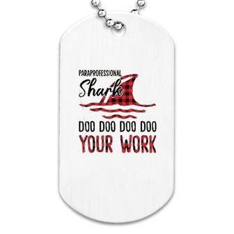 Paraprofessional Shark Doo Doo Your Work Dog Tag | Mazezy
