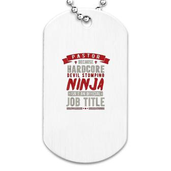 Pastor Because Devil Stomping Ninja Isnt Job Title Dog Tag | Mazezy