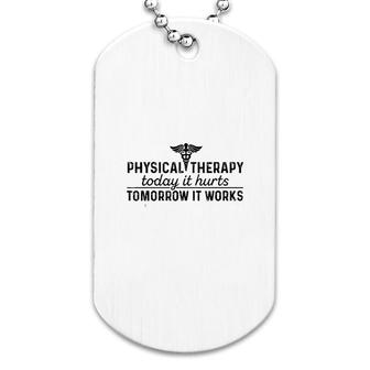 Physical Therapy Today It Hurts Dog Tag | Mazezy
