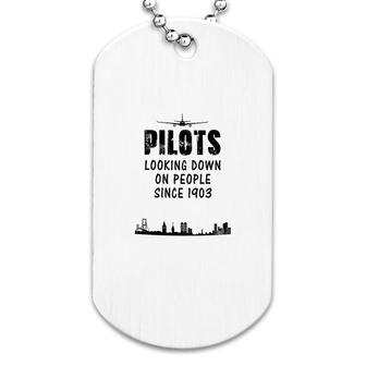 Pilots Looking Down On People Since 1903 Dog Tag | Mazezy