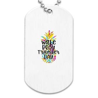 Pineapple Wake Pray Transfer Day Dog Tag | Mazezy
