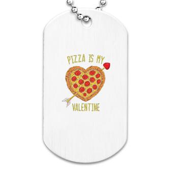 Pizza Is My Valentine Dog Tag | Mazezy
