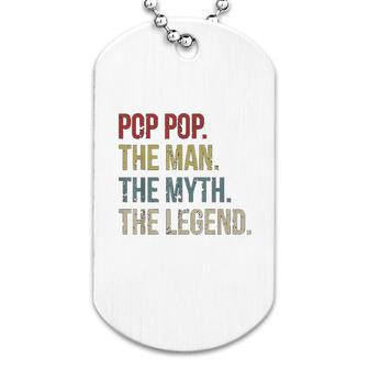 Pop Pop The Man The Myth The Legend Dog Tag | Mazezy