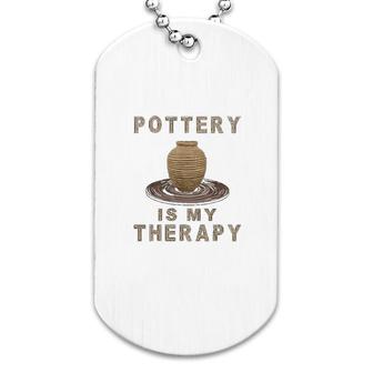 Pottery Is My Therapy Funny Art Lover Dog Tag | Mazezy