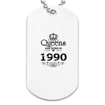 Queens Are Born In 1990 Dog Tag | Mazezy