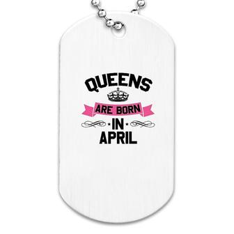 Queens Are Born In April Dog Tag | Mazezy