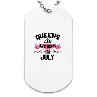 Queens Are Born In July Dog Tag | Mazezy