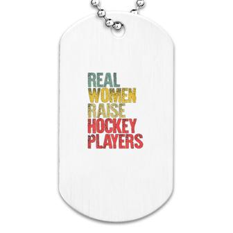 Real Women Raise Hockey Players Gift Dog Tag | Mazezy
