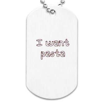 Redsociety I Want Pasta Master Dog Tag | Mazezy