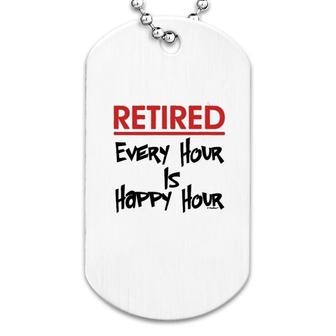 Retired Every Hour Is Happy Hour Dog Tag | Mazezy