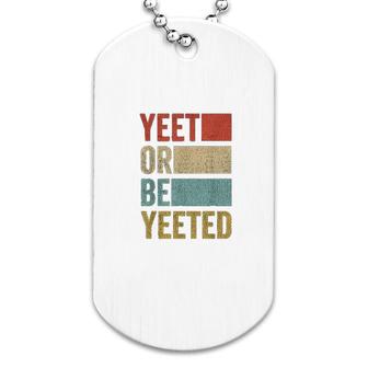 Retro 70s 80s Yeet Or Be Yeeted Dog Tag | Mazezy