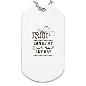 Rip Can Be My Ranch Hand And Day Dog Tag | Mazezy