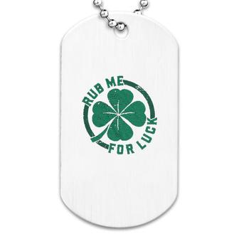 Rub Me For Luck Funny Saint Patricks Day Cool Shamrock St Patty Dog Tag | Mazezy