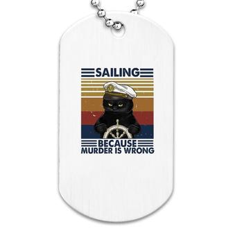 Sailing Because Murder Is Wrong Dog Tag | Mazezy
