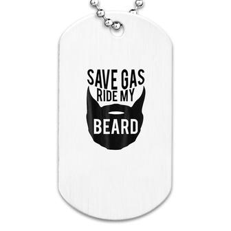 Save Gas Ride My Beard Dog Tag | Mazezy AU