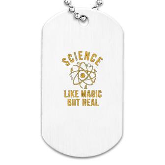 Science Like Magic But Real Dog Tag | Mazezy