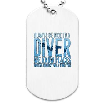 Scuba Diving Always Be Nice To A Diver Dog Tag | Mazezy