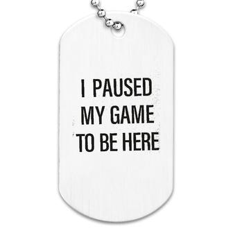 Si Paused My Game Dog Tag | Mazezy