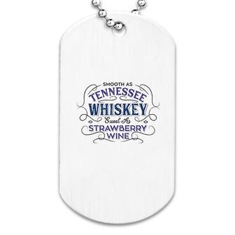 Smooth As Tennessee Whiskey And Sweet As Strawberry Wine Dog Tag | Mazezy