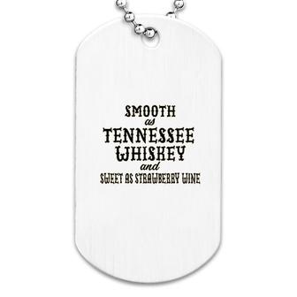 Smooth As Tennessee Whiskey And Sweet As Strawberry Wine Dog Tag | Mazezy