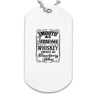 Smooth As Tennessee Whiskey Sweet As Strawberry Wine Dog Tag | Mazezy