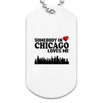 Somebody In Chicago Loves Me Dog Tag | Mazezy AU