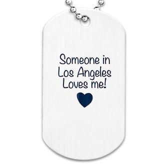Someone In Los Angeles Loves Me Dog Tag | Mazezy