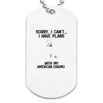 Sorry I Cant I Have Plans With My American Eskimo Dog Tag | Mazezy AU