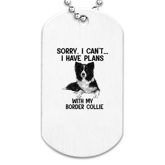 Sorry I Cant I Have Plans With My Border Collie Dog Tag | Mazezy