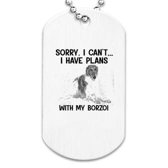 Sorry I Cant I Have Plans With My Borzoi Dog Tag | Mazezy