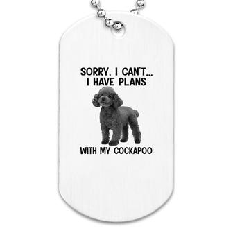 Sorry I Cant I Have Plans With My Cockapoo Dog Tag | Mazezy