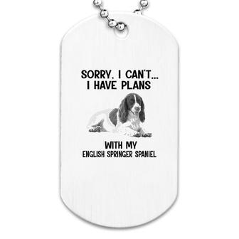 Sorry I Cant I Have Plans With My English Springer Spaniel Dog Tag | Mazezy