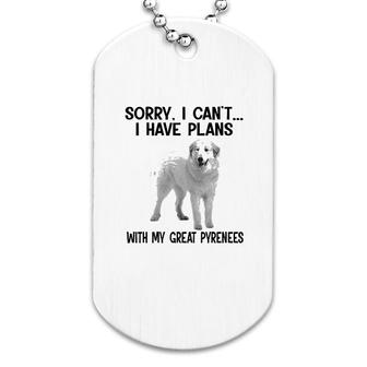 Sorry I Cant I Have Plans With My Great Pyrenees Dog Tag | Mazezy