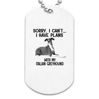 Sorry I Cant I Have Plans With My Italian Greyhound Dog Tag | Mazezy