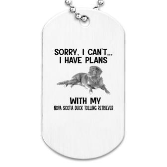 Sorry I Cant I Have Plans With My Nova Scotia Duck Tolling Retriever Dog Tag | Mazezy