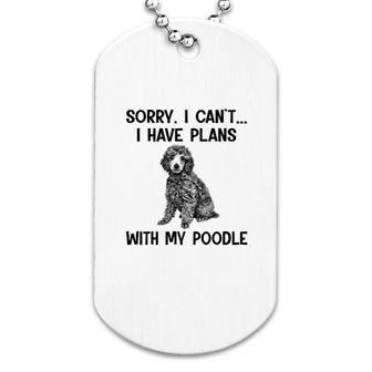 Sorry I Cant I Have Plans With My Poodle Dog Tag | Mazezy CA