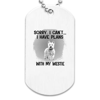 Sorry I Cant I Have Plans With My Westie Dog Tag | Mazezy DE