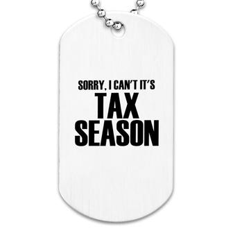 Sorry I Cant Its Tax Season Dog Tag | Mazezy