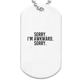 Sorry I'm Awkward Funny Introvert Gift Dog Tag | Mazezy