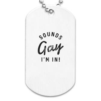 Sounds Gay I Am In Dog Tag | Mazezy