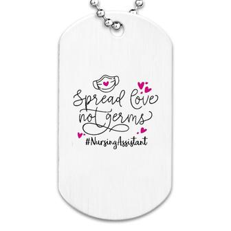 Spread Love Not Germs Nursing Assistant Dog Tag | Mazezy