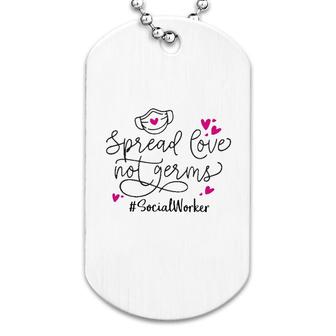 Spread Love Not Germs Social Worker Dog Tag | Mazezy