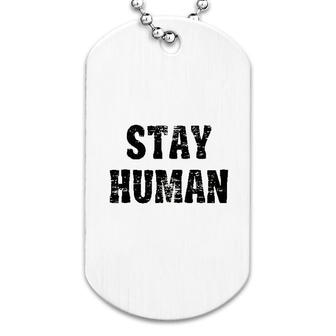 Stay Human Dog Tag | Mazezy