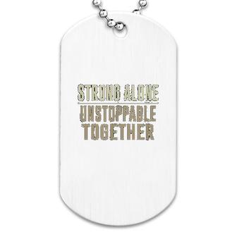 Strong Alone Unstoppable Together Dog Tag | Mazezy