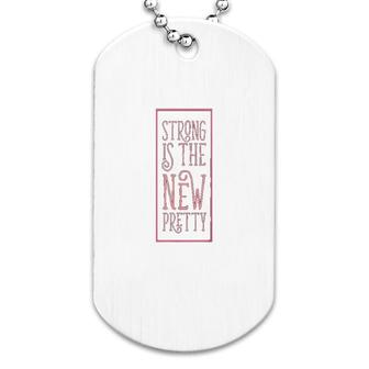 Strong Is The New Pretty Dog Tag | Mazezy