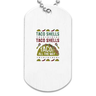 Taco Shells Taco Shells Taco All The Way Dog Tag | Mazezy